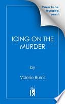 Icing on the Murder by Valerie Burns