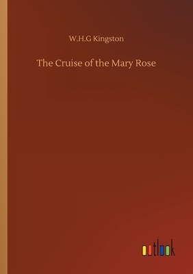 The Cruise of the Mary Rose by W. H. G. Kingston