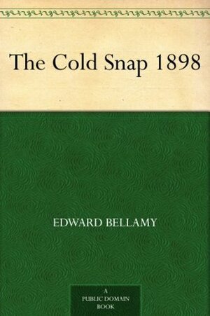 The Cold Snap 1898 by Edward Bellamy