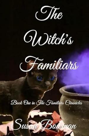 The Witch's Familiars: Book One in The Familiars Chronicles by Susan Bowman