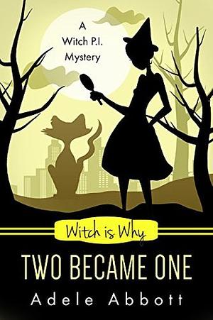 Witch Is Why Two Became One by Adele Abbott