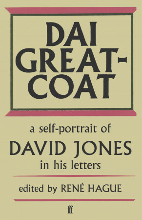 Dai Greatcoat: A Self-Portrait of David Jones in his Letters by David Jones