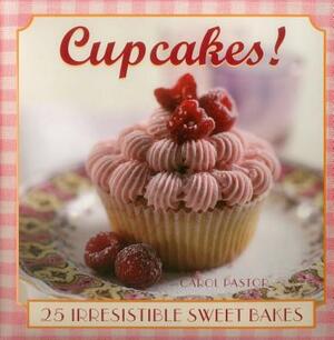 Cupcakes!: 25 Irresistible Sweet Bakes by Carol Pastor