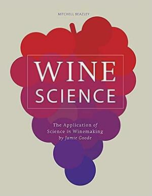 Wine Science: The Application of Science in Winemaking by Jamie Goode