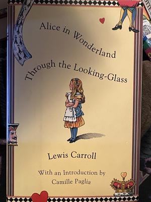 Alice in Wonderland and Through the Looking Glass by Lewis Caroll