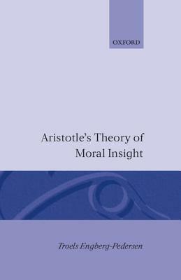 Aristotle's Theory of Moral Insight by Troels Engberg-Pedersen, Engberg-Pederson