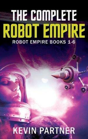 The Complete Robot Empire by Kevin Partner