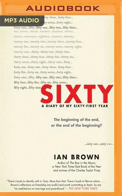 Sixty: A Diary of My Sixty-First Year by Ian Brown