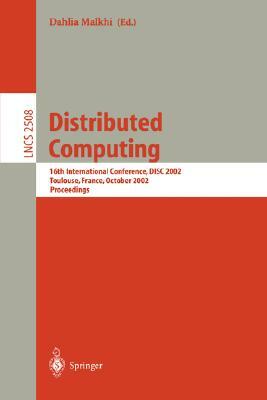 Distributed Computing: 16th International Conference, Disc 2002. Toulouse, France, October 28-30, 2002, Proceedings by 