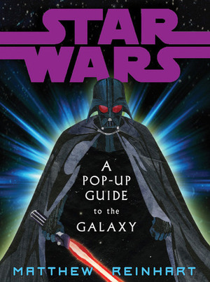 Star Wars: A Pop-Up Guide to the Galaxy by Matthew Reinhart