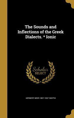 The Sounds and Inflections of the Greek Dialects. * Ionic by Herbert Weir Smyth