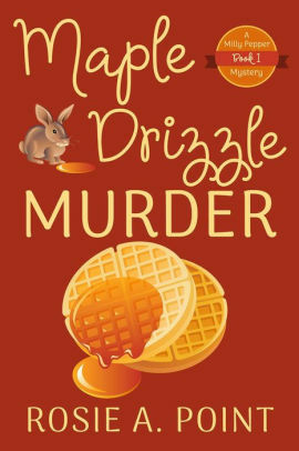 Maple Drizzle Murder by Rosie A. Point