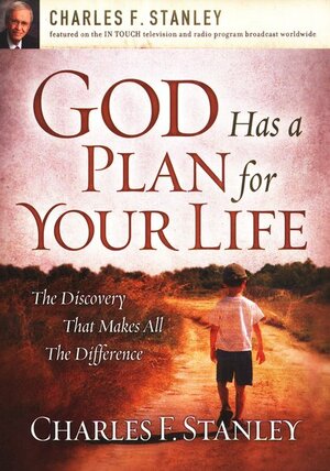 God Has a Plan for Your Life: The Discovery that Makes All the Difference by Charles F. Stanley