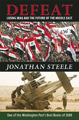 Defeat: Losing Iraq and the Future of the Middle East by Jonathan Steele