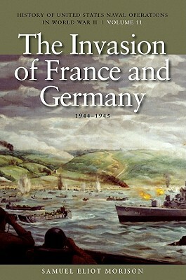 The Invasion of France and Germany, 1944-1945 by Samuel Eliot Morison