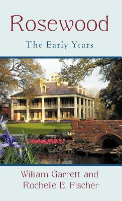 Rosewood: The Early Years by William Garrett, Rochelle Fischer