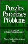 Puzzles, Paradoxes, and Problems: A Reader for Introductory Philosophy by Peter A. French
