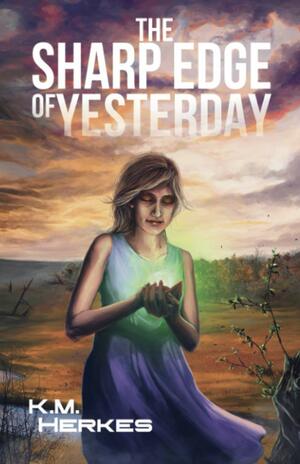 The Sharp Edge Of Yesterday by K.M. Herkes