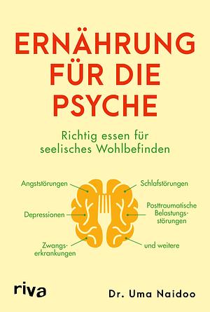 Ernährung für die Psyche - Richtig essen für seelisches Wohlbefinden by Uma Naidoo