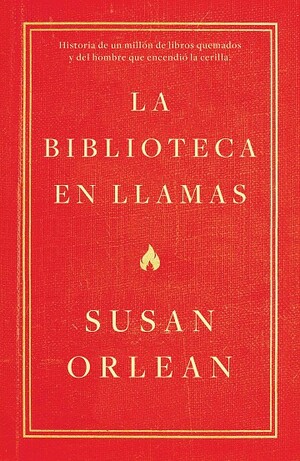La biblioteca en llamas by Susan Orlean