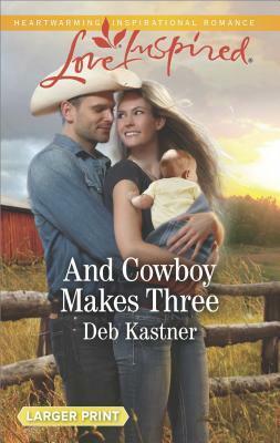 And Cowboy Makes Three by Deb Kastner