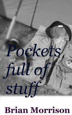 Pockets full of stuff by Brian Morrison