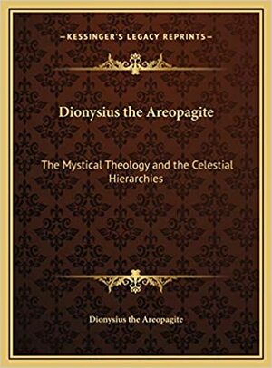 Mystical Theology and the Celestial Hierarchies by Pseudo-Dionysius the Areopagite