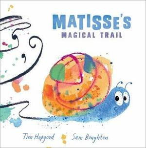 Matisse's Magical Trail by Tim Hopgood, Sam Boughton