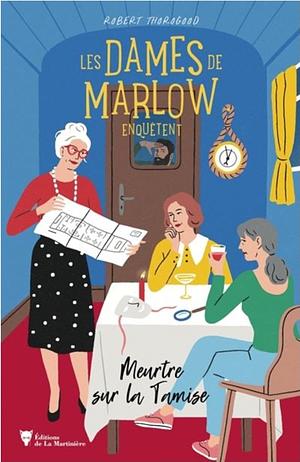Les Dames de Marlow enquêtent - vol.4. Meurtre sur la Tamise by Robert Thorogood