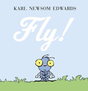 Fly! by Karl Newsom Edwards