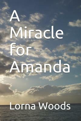 A Miracle for Amanda by Lorna Woods