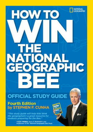 How to Ace the National Geographic Bee: Official Study Guide 4th edition by Stephen F. Cunha