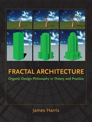 Fractal Architecture: Organic Design Philosophy in Theory and Practice by James Harris