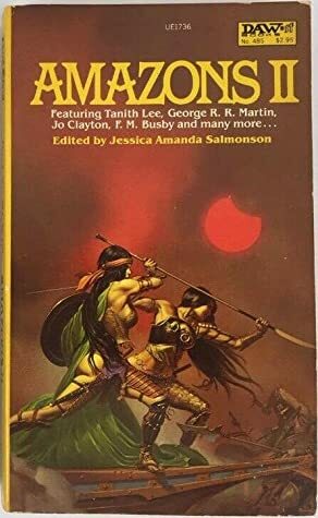 Amazons II by Phyllis Ann Karr, Gordon Derevanchuk, Ardath Mayhar, Eleanor Arnason, Jo Clayton, Gillian Fitzgerald, Jessica Amanda Salmonson, Gael Baudino, Tanith Lee, George R.R. Martin, F. M. Busby, Lee Killough, Lillian Stewart Carl