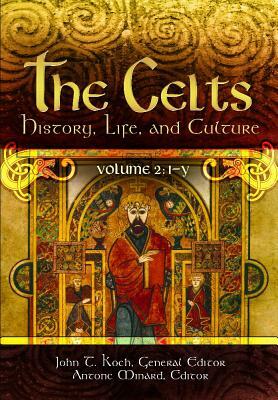 The Celts [2 Volumes]: History, Life, and Culture by John T. Koch, Antone Minard