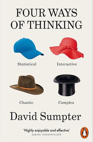 Four Ways of Thinking: Statistical, Interactive, Chaotic and Complex by David Sumpter