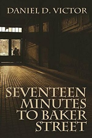 Seventeen Minutes to Baker Street by Daniel D. Victor