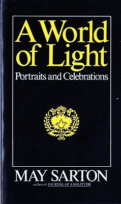 A World of Light: Portraits and Celebrations by May Sarton