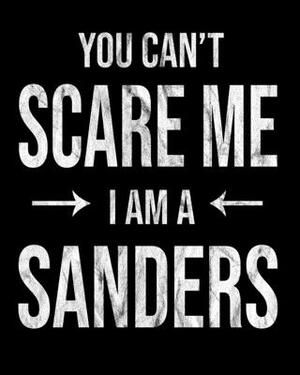 You Can't Scare Me I'm A Sanders: Sanders' Family Gift Idea by Family Cutey