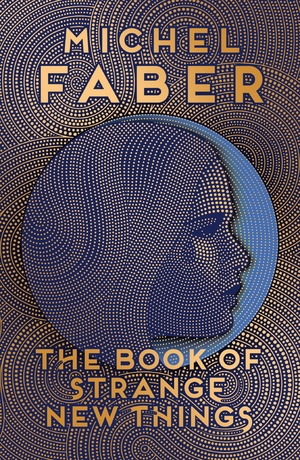 The Book of Strange New Things by Michel Faber