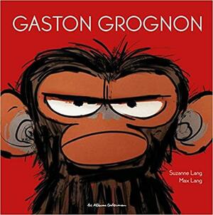 Gaston grognon by Suzanne Lang
