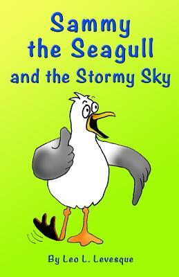 Sammy the Seagull and the Stormy Sky by Leo L. Levesque