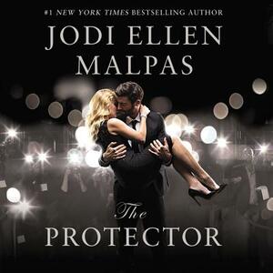 The Protector: A Sexy, Angsty, All-The-Feels Romance with a Hot Alpha Hero by Jodi Ellen Malpas
