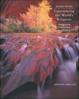 Experiencing the World's Religions : Tradition, Challenge, and Change by Michael Molloy, Michael Molloy