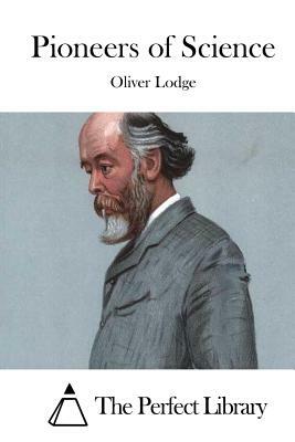 Pioneers of Science by Oliver Lodge