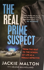 The Real Prime Suspect: From the Beat to the Screen. My Life As a Female Detective by Jackie Malton, Hélène Mulholland