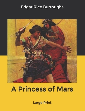 A Princess of Mars: Large Print by Edgar Rice Burroughs