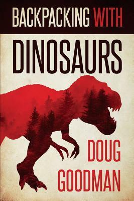 Backpacking with Dinosaurs by Doug Goodman