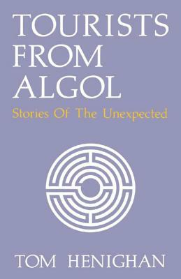 Tourists from ALGOL: Stories of the Unexpected by Tom Henighan