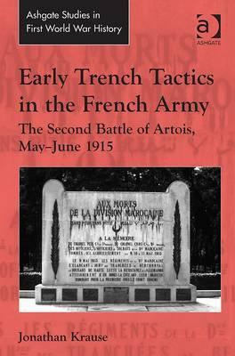 Early Trench Tactics in the French Army: The Second Battle of Artois, May-June 1915 by Jonathan Krause